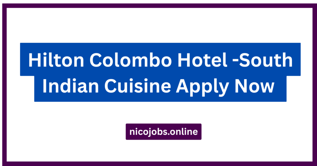 Hilton Colombo Hotel -South Indian Cuisine Apply Now