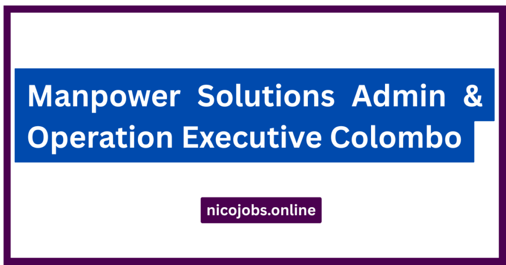 Manpower Solutions Admin & Operation Executive Colombo