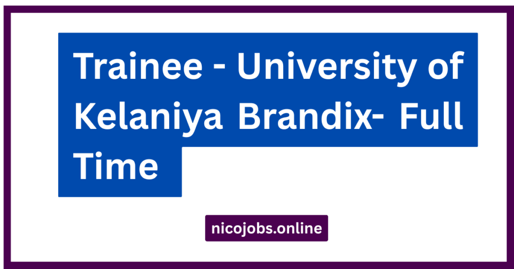 Trainee - University of Kelaniya Brandix- Full Time